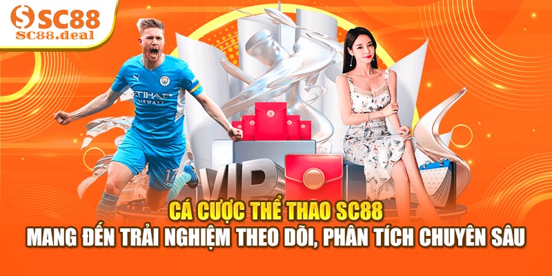 Cá cược thể thao SC88 mang đến trải nghiệm theo dõi, phân tích chuyên sâu