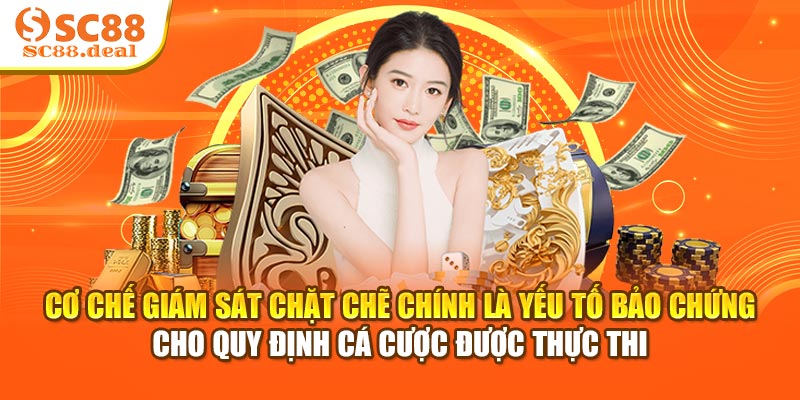 Cơ chế giám sát chặt chẽ chính là yếu tố bảo chứng cho quy định cá cược được thực thi