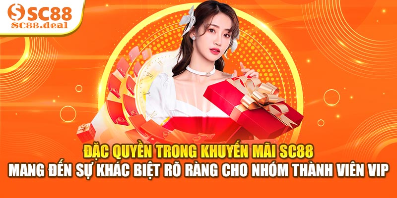 Đặc quyền trong khuyến mãi SC88 mang đến sự khác biệt rõ ràng cho nhóm thành viên VIP