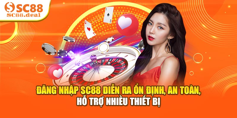 Đăng nhập SC88 diễn ra ổn định, an toàn, hỗ trợ nhiều thiết bị