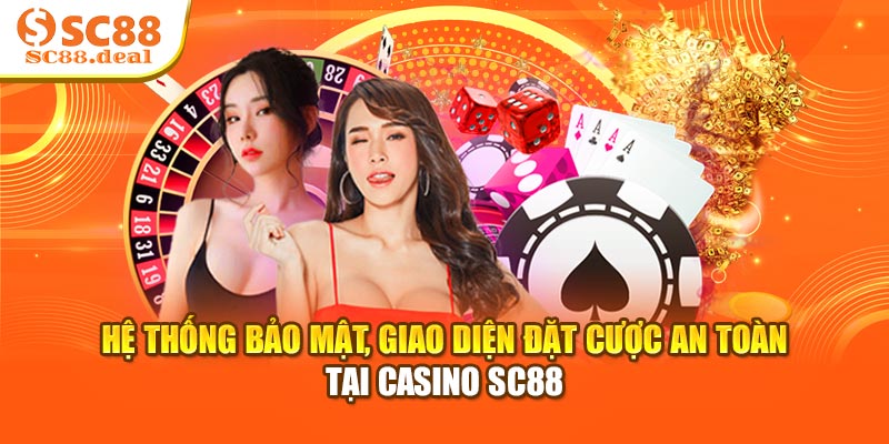 Hệ thống bảo mật, giao diện đặt cược an toàn tại casino SC88