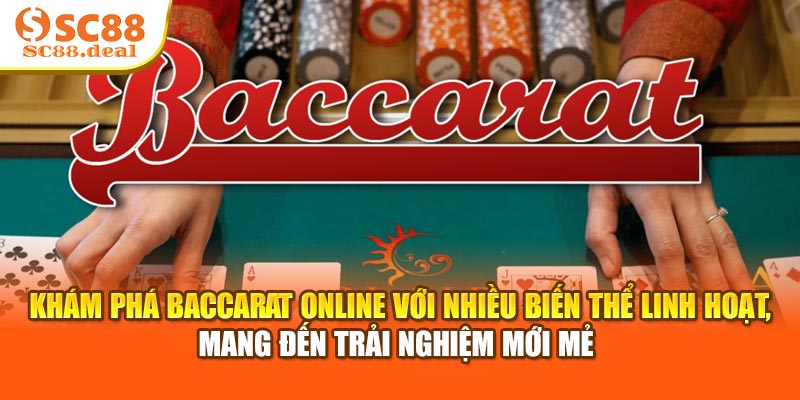Khám phá Baccarat Online với nhiều biến thể linh hoạt, mang đến trải nghiệm mới mẻ 