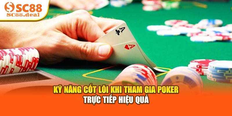 Kỹ năng cốt lõi khi tham gia Poker trực tiếp hiệu quả