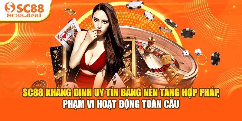 SC88 khẳng định uy tín bằng nền tảng hợp pháp, phạm vi hoạt động toàn cầu
